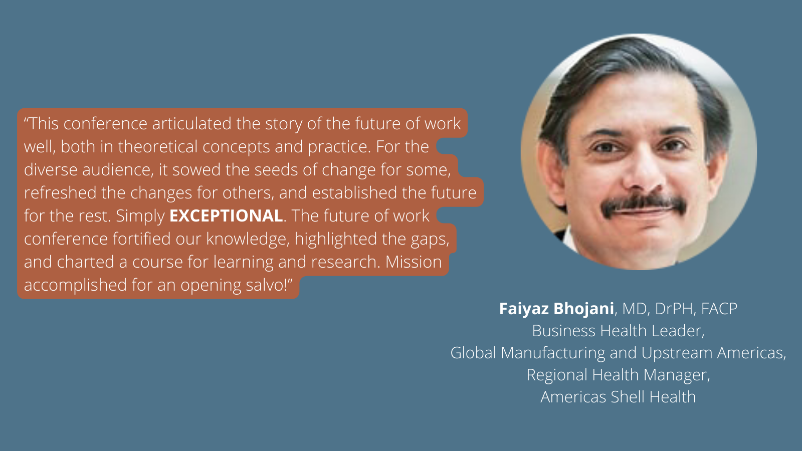 Faiyaz Bhojani, MD, DrPH, FACP Business Health Leader, Global Manufacturing and Upstream Americas, Regional Health Manager, Americas Shell Health-3